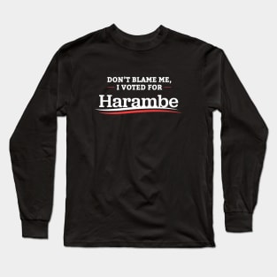 Don't Blame Me I Voted For Harambe Long Sleeve T-Shirt